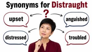 synonyms for distraught